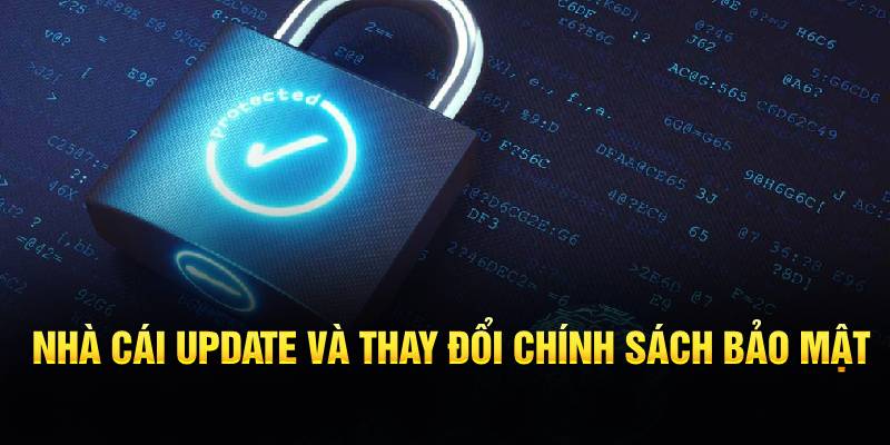 Nhà cái update và thay đổi chính sách bảo mật