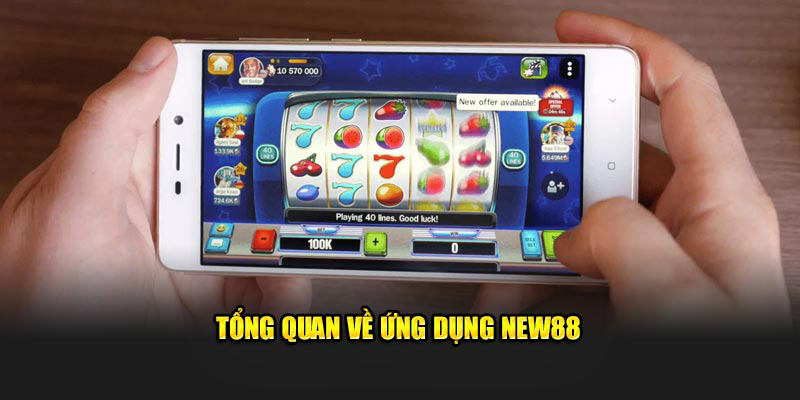 Tổng quan về ứng dụng New88
